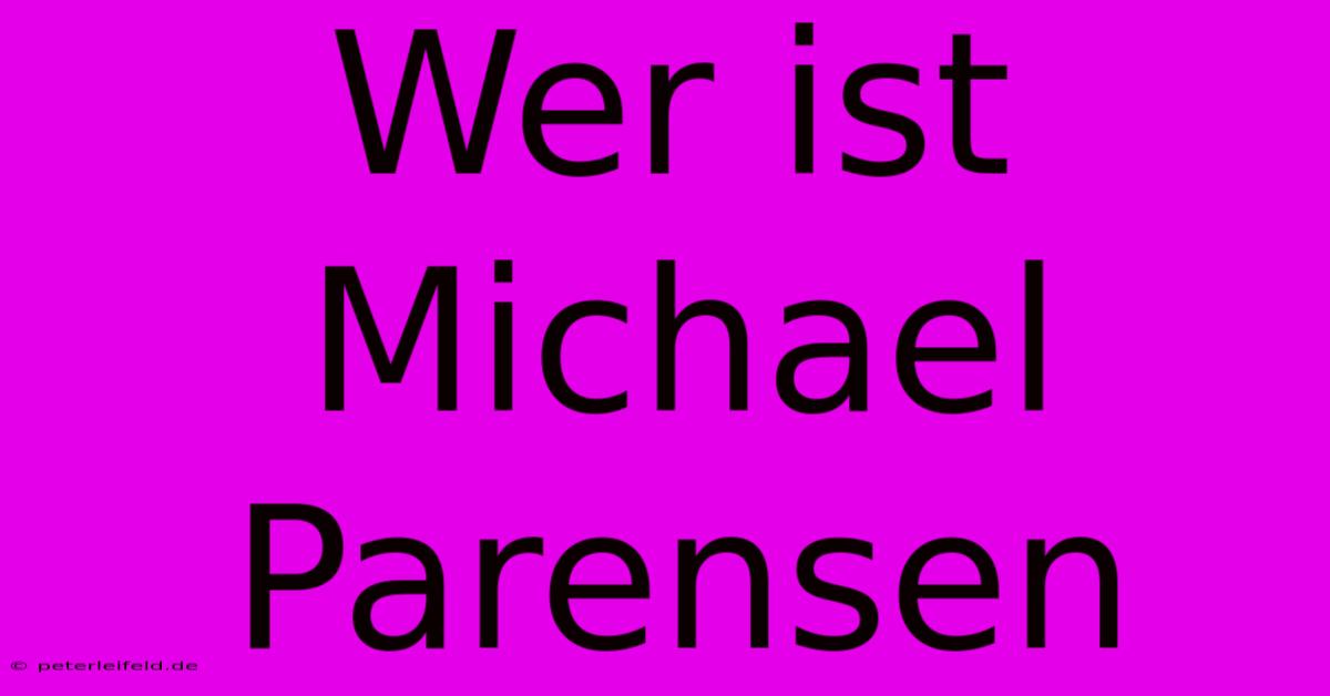 Wer Ist Michael Parensen