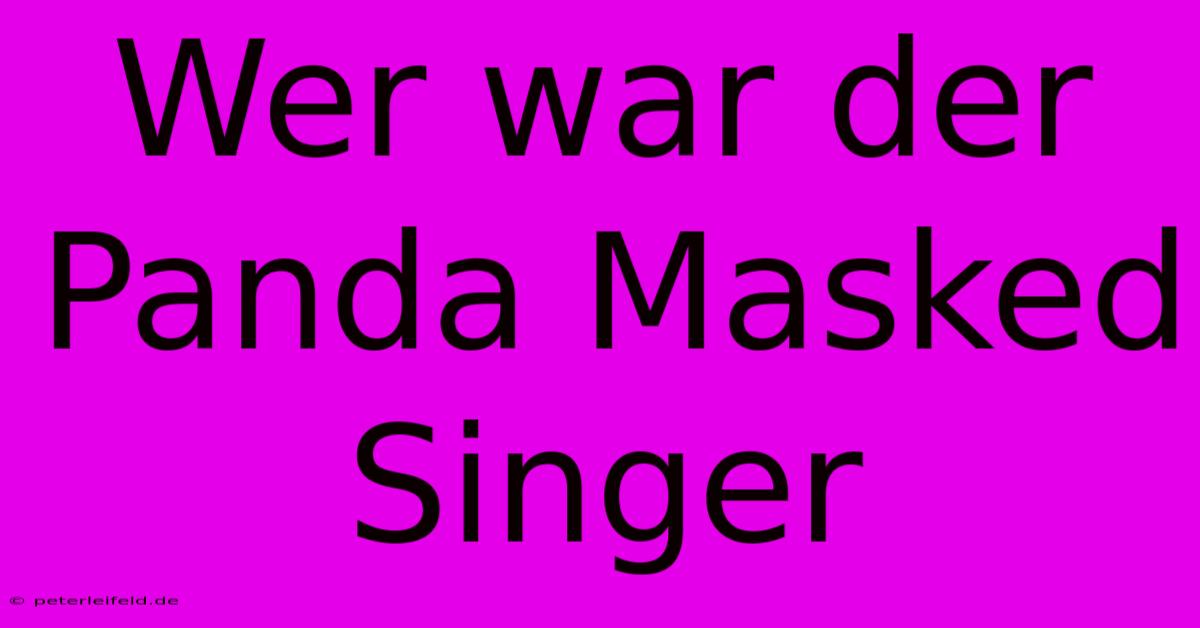 Wer War Der Panda Masked Singer