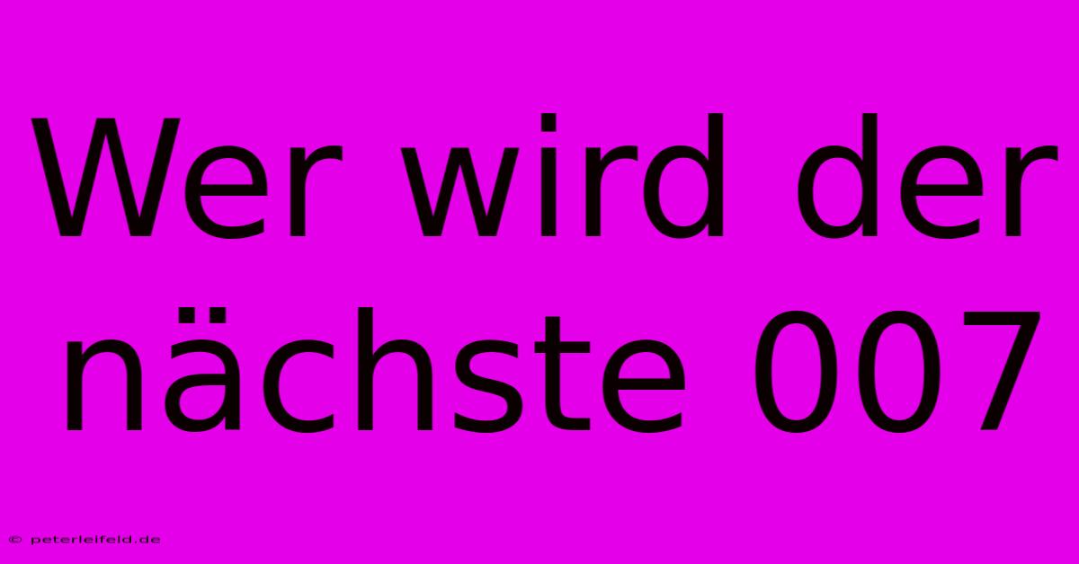 Wer Wird Der Nächste 007