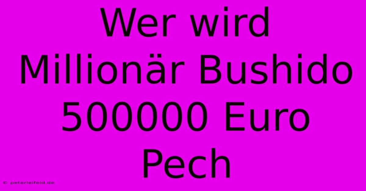 Wer Wird Millionär Bushido 500000 Euro Pech