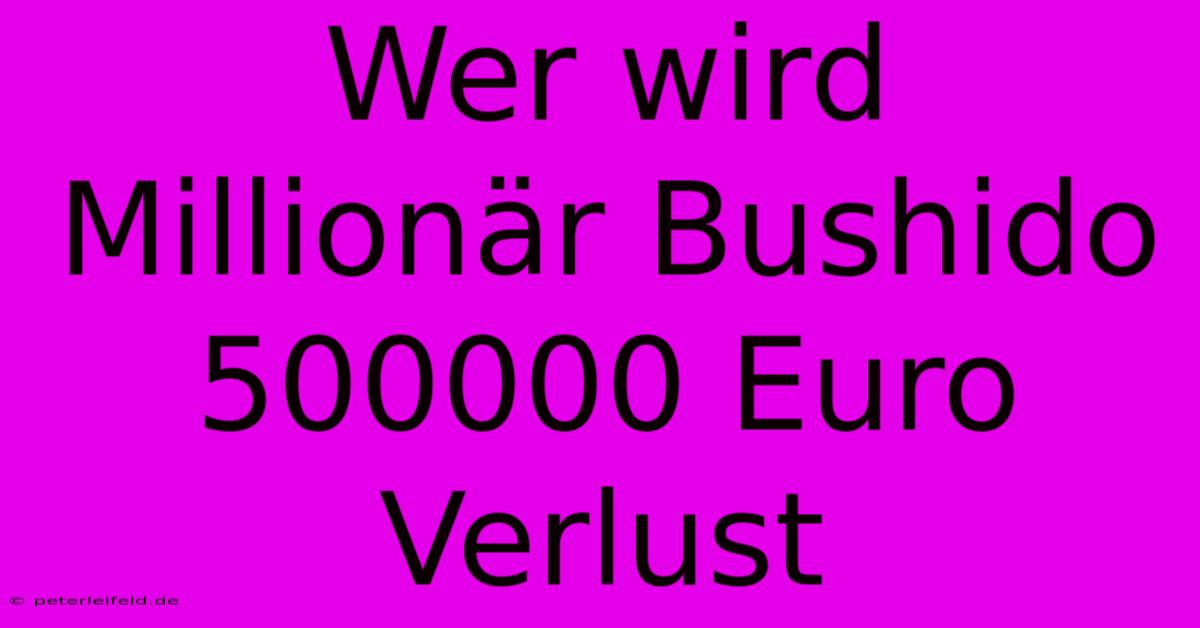 Wer Wird Millionär Bushido 500000 Euro Verlust