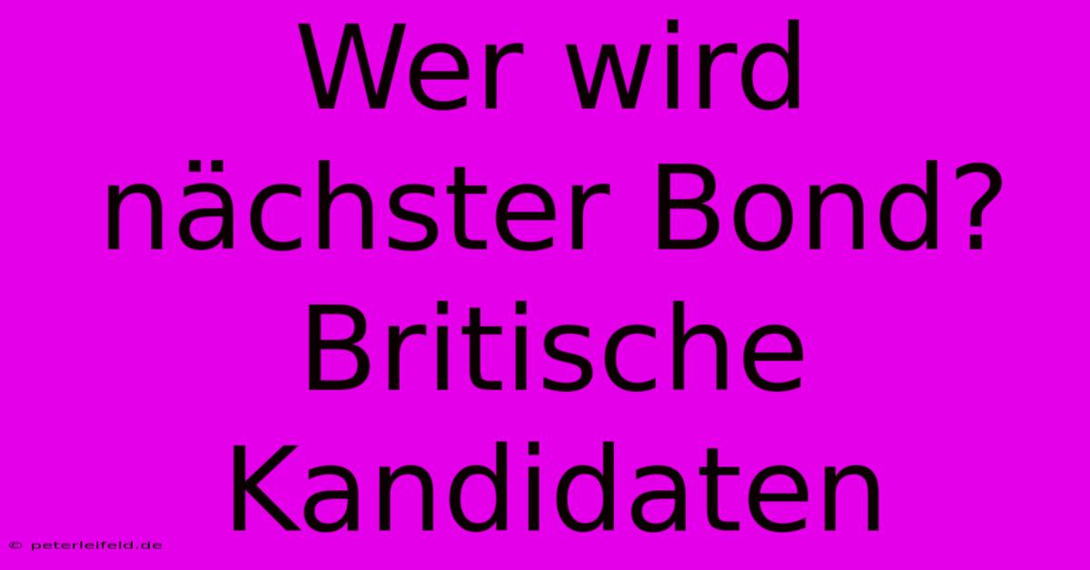 Wer Wird Nächster Bond? Britische Kandidaten