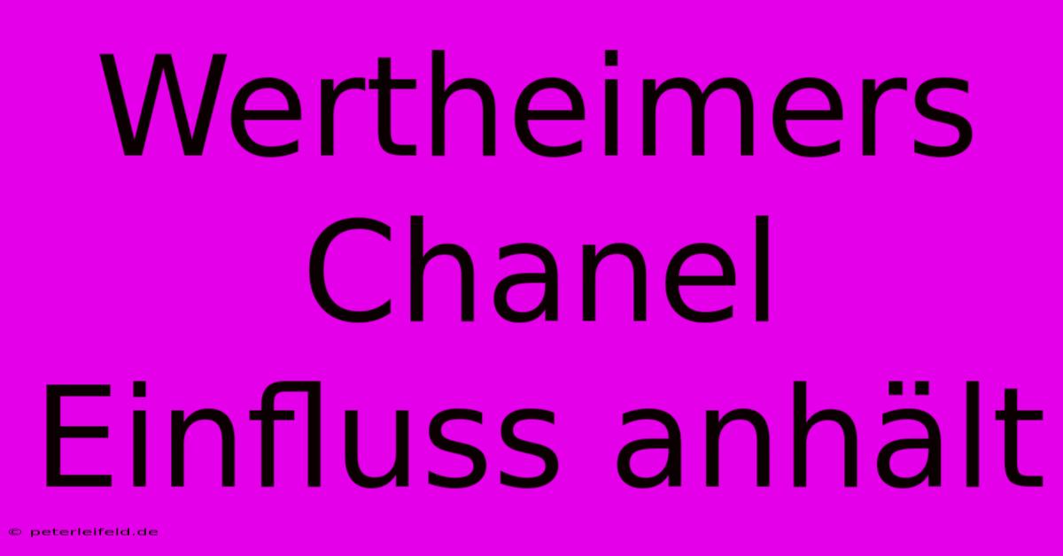 Wertheimers Chanel Einfluss Anhält