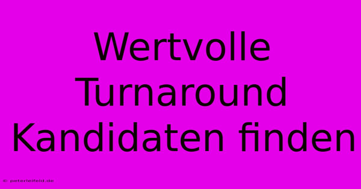 Wertvolle Turnaround Kandidaten Finden