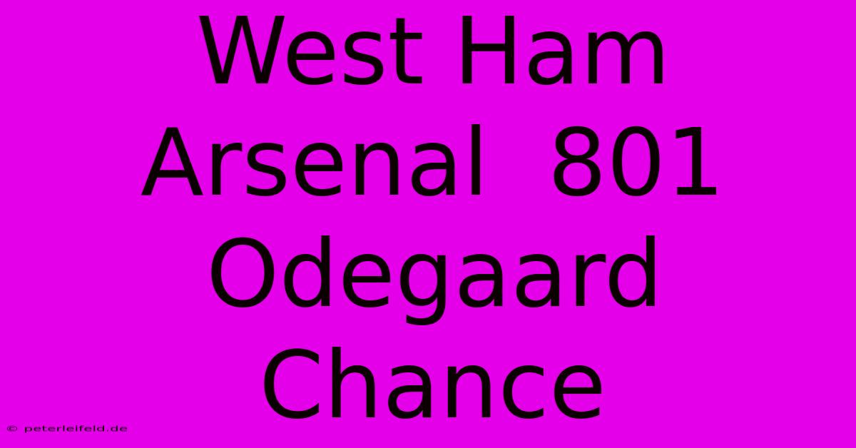 West Ham Arsenal  801 Odegaard Chance