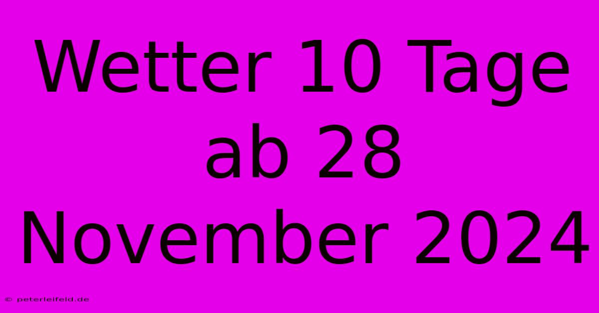 Wetter 10 Tage Ab 28 November 2024