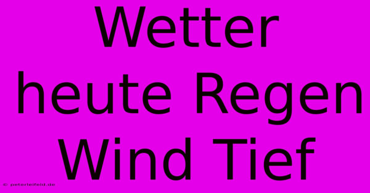 Wetter Heute Regen Wind Tief