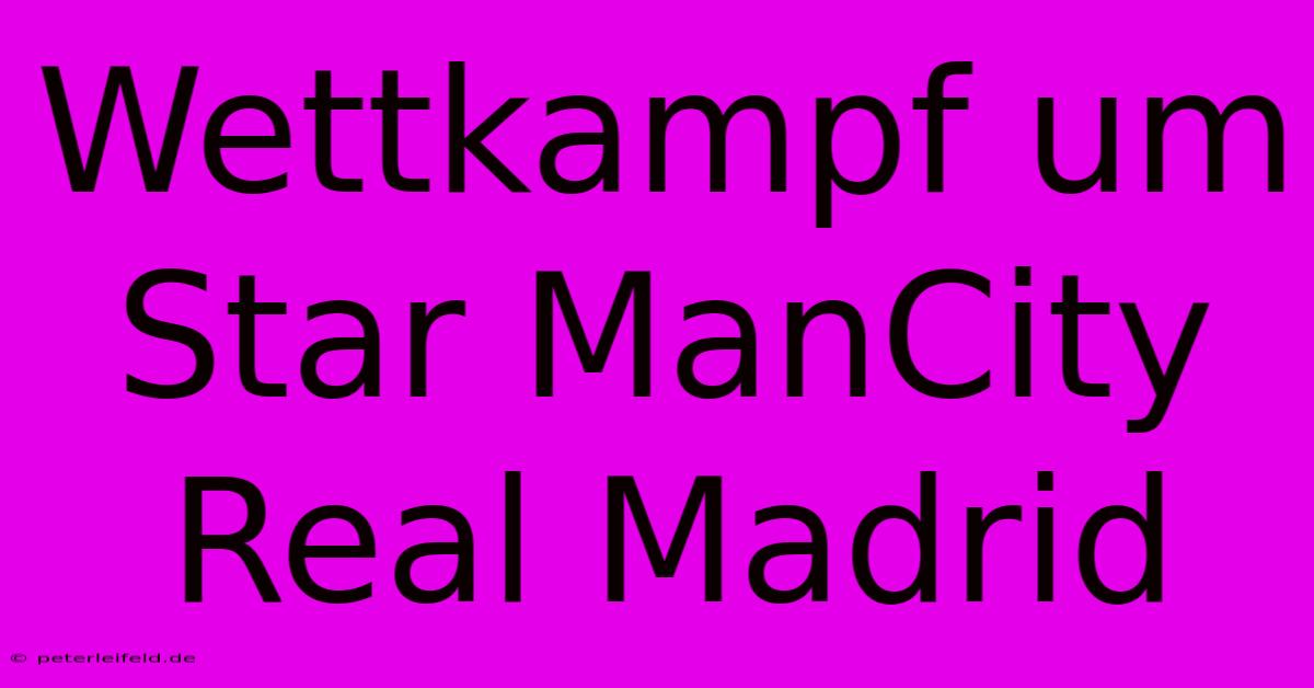 Wettkampf Um Star ManCity Real Madrid