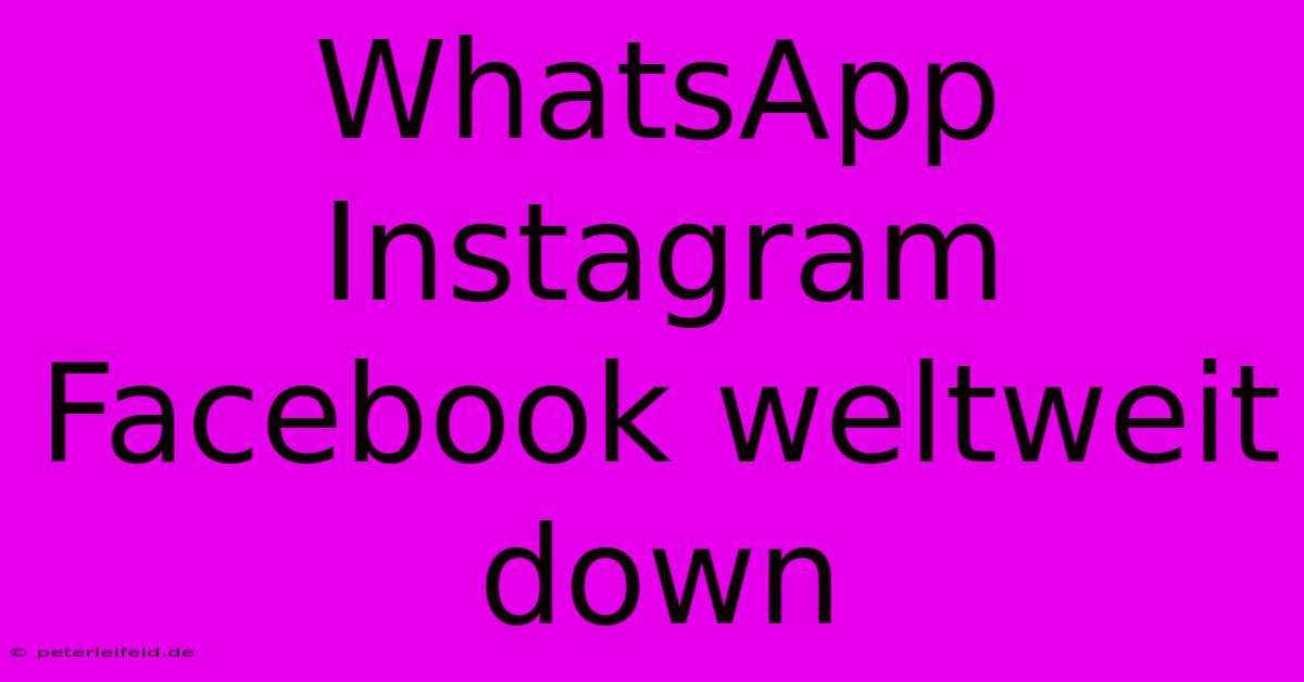 WhatsApp Instagram Facebook Weltweit Down