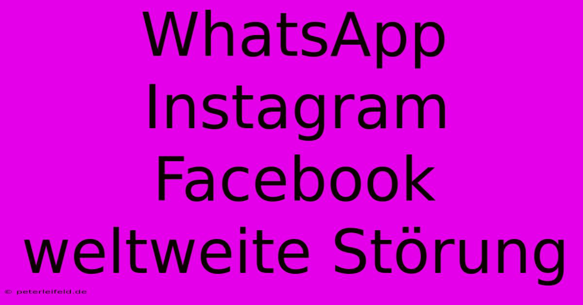 WhatsApp Instagram Facebook Weltweite Störung