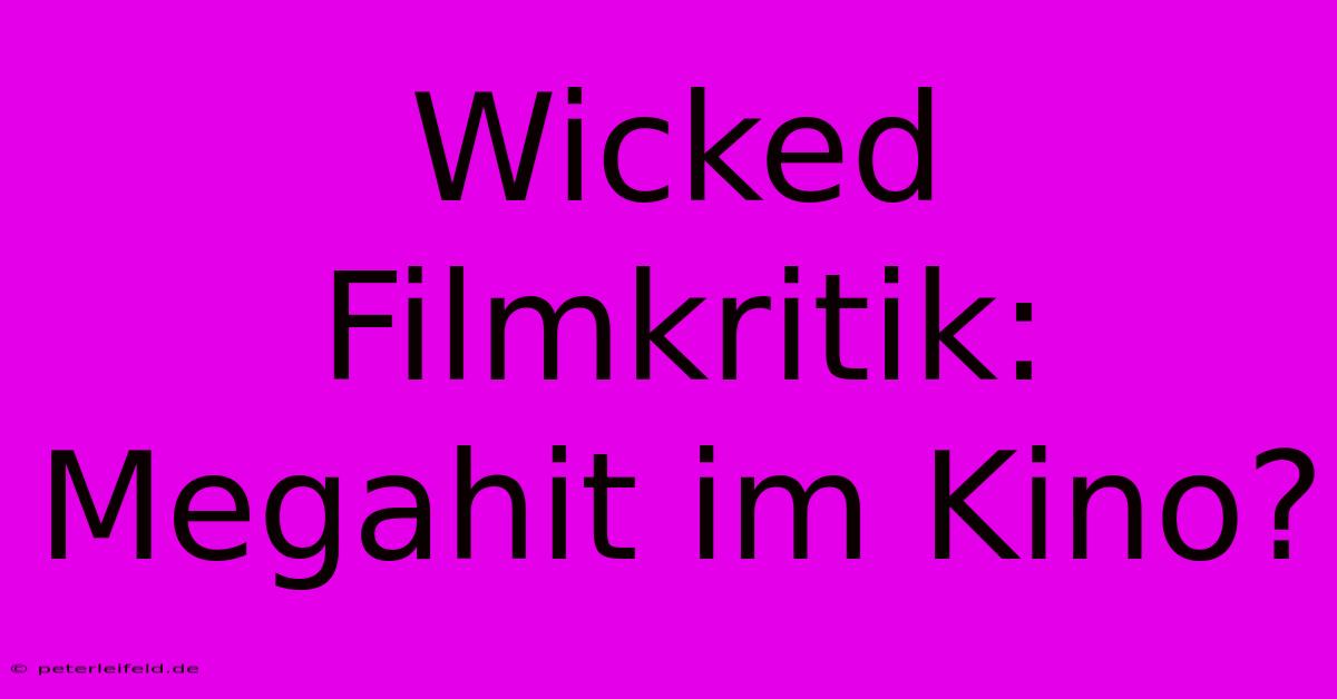 Wicked Filmkritik: Megahit Im Kino?