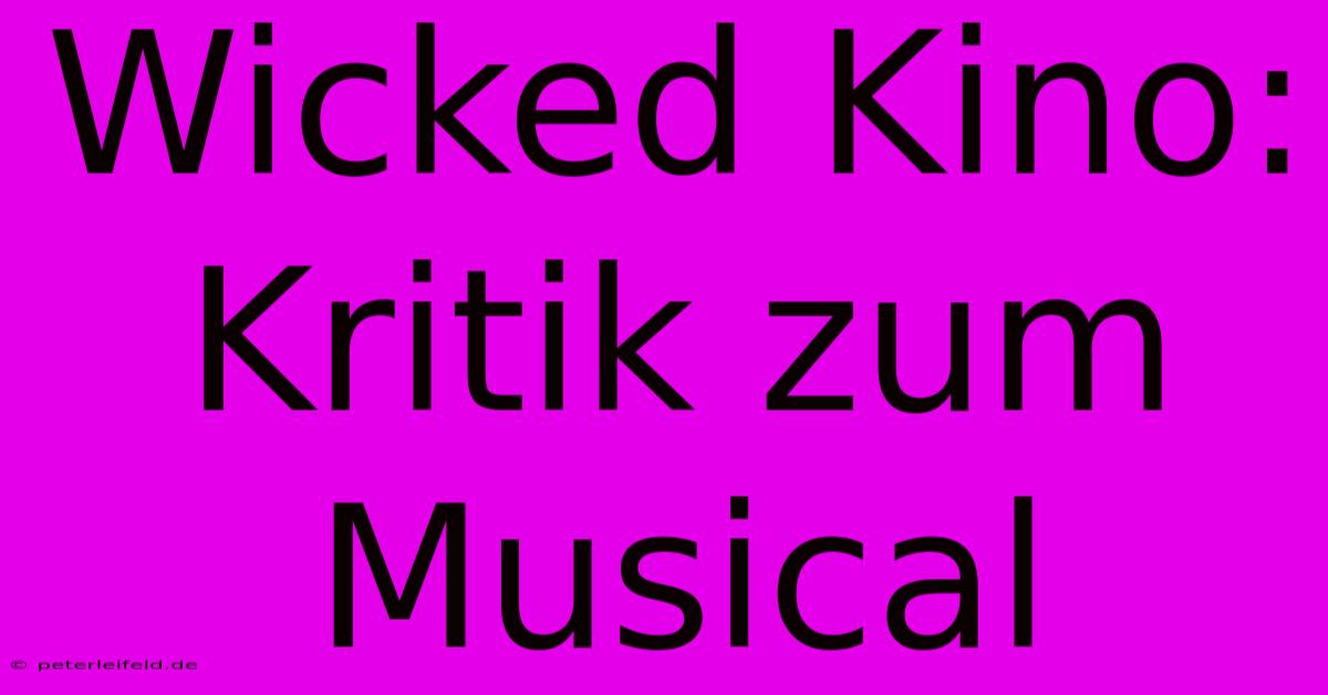 Wicked Kino: Kritik Zum Musical