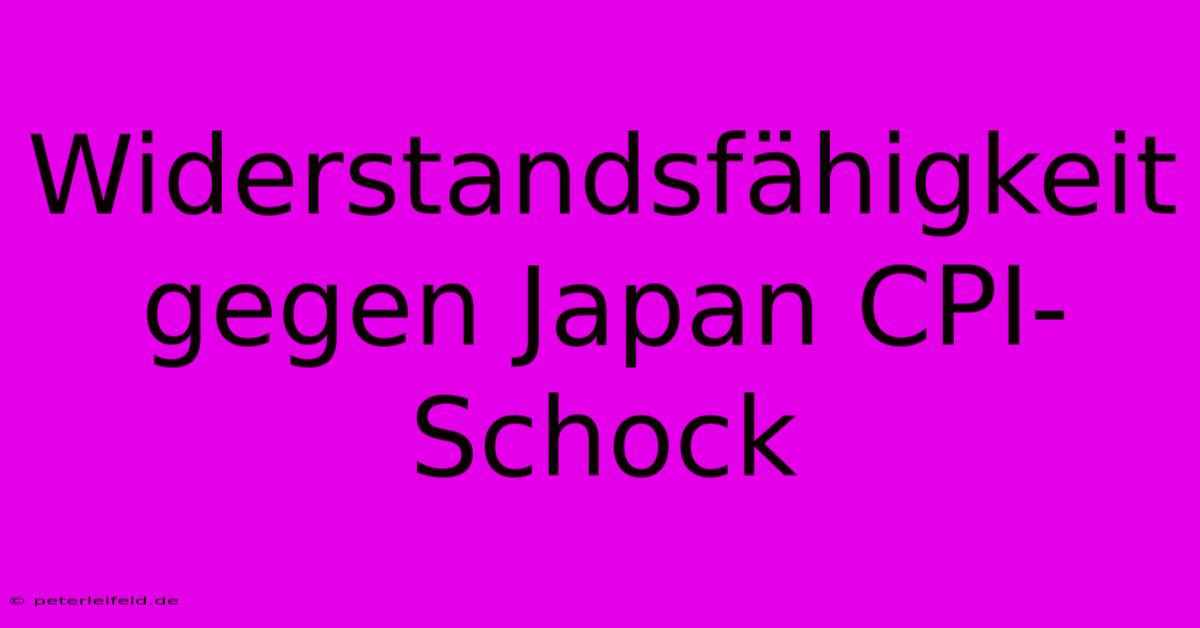 Widerstandsfähigkeit Gegen Japan CPI-Schock