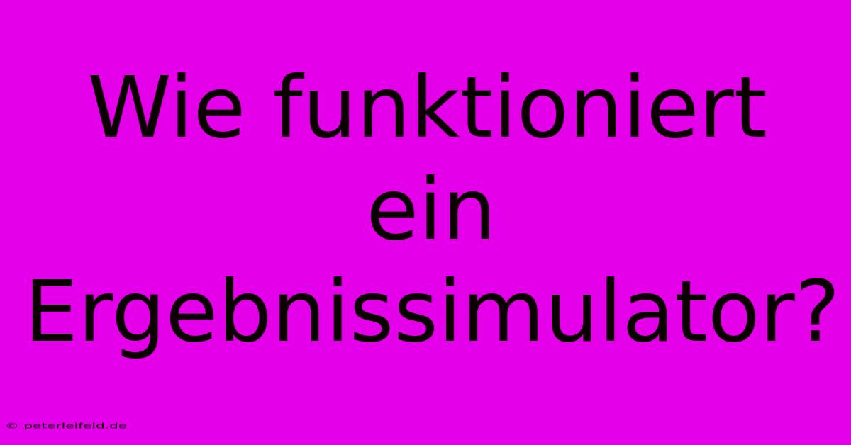 Wie Funktioniert Ein Ergebnissimulator?