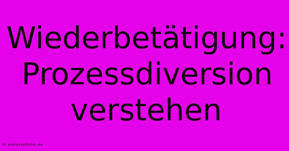 Wiederbetätigung: Prozessdiversion Verstehen