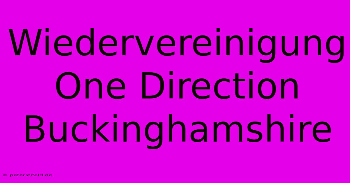 Wiedervereinigung One Direction Buckinghamshire