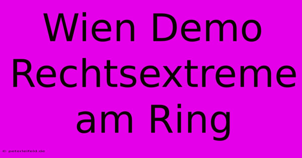 Wien Demo Rechtsextreme Am Ring