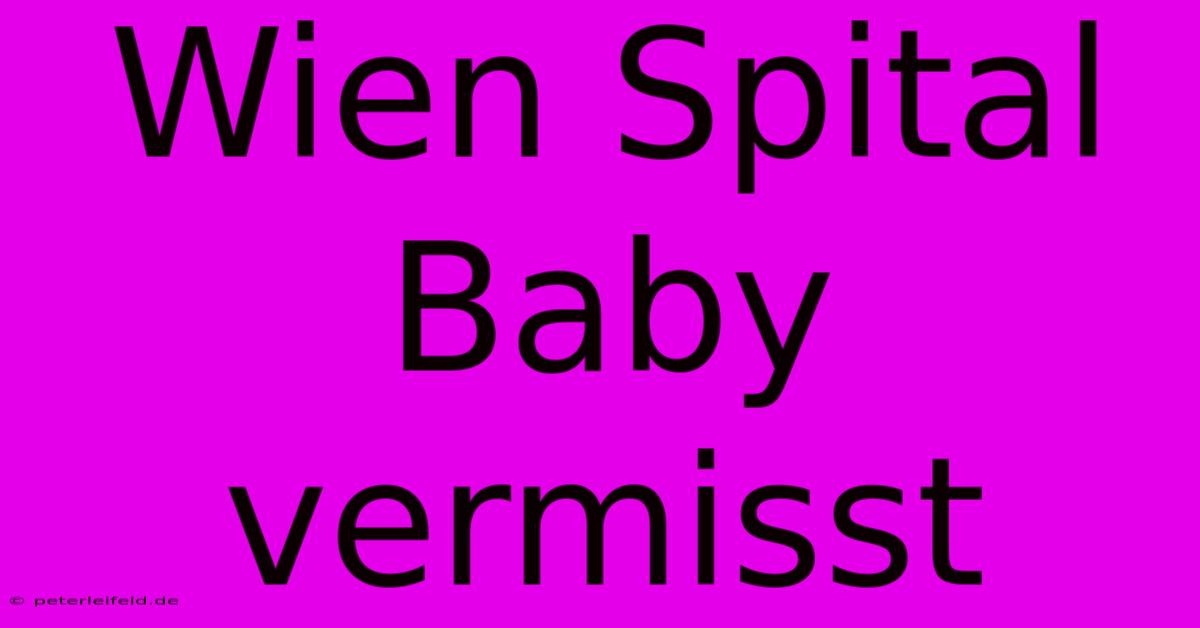 Wien Spital Baby Vermisst