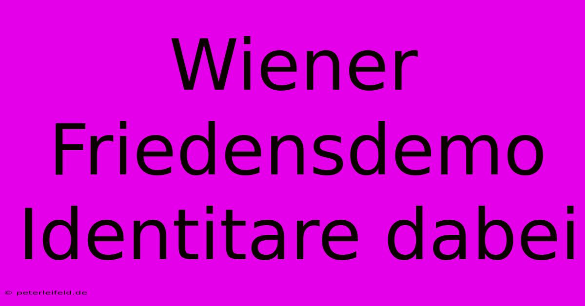 Wiener Friedensdemo  Identitare Dabei