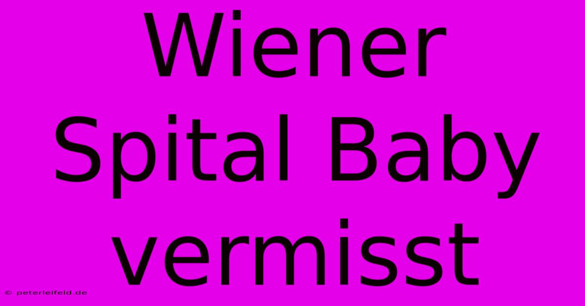 Wiener Spital Baby Vermisst