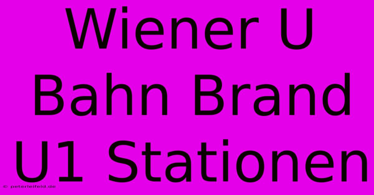 Wiener U Bahn Brand U1 Stationen