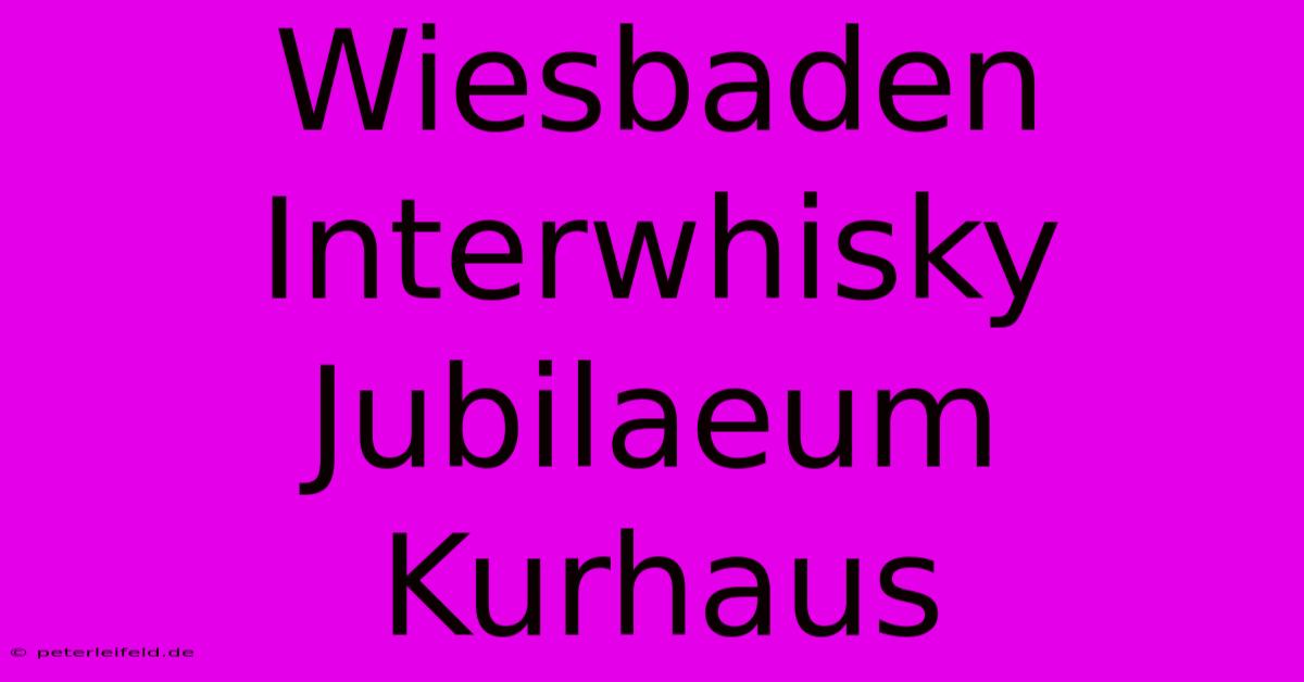 Wiesbaden Interwhisky Jubilaeum Kurhaus