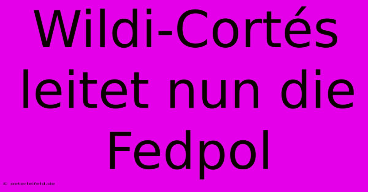 Wildi-Cortés Leitet Nun Die Fedpol