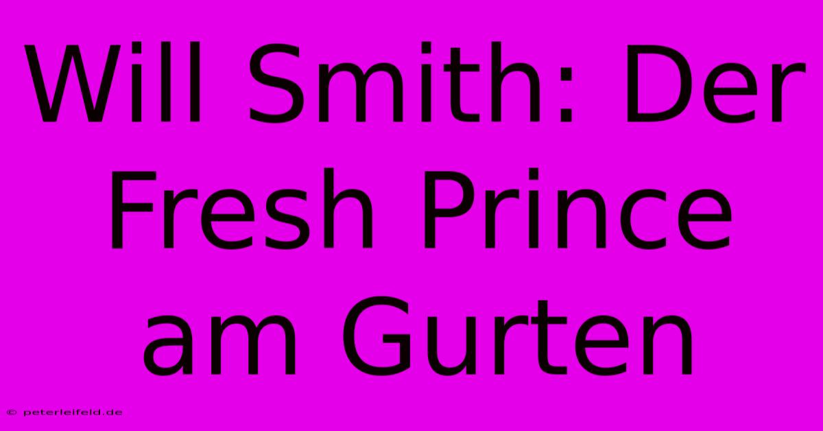 Will Smith: Der Fresh Prince Am Gurten