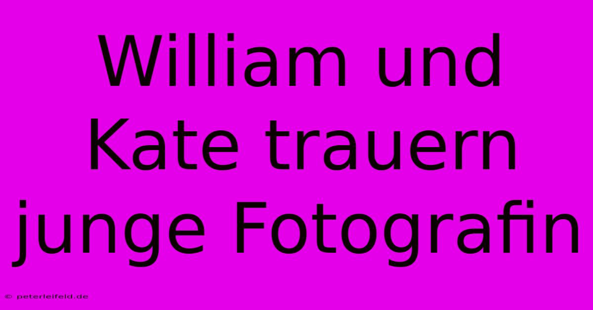 William Und Kate Trauern Junge Fotografin