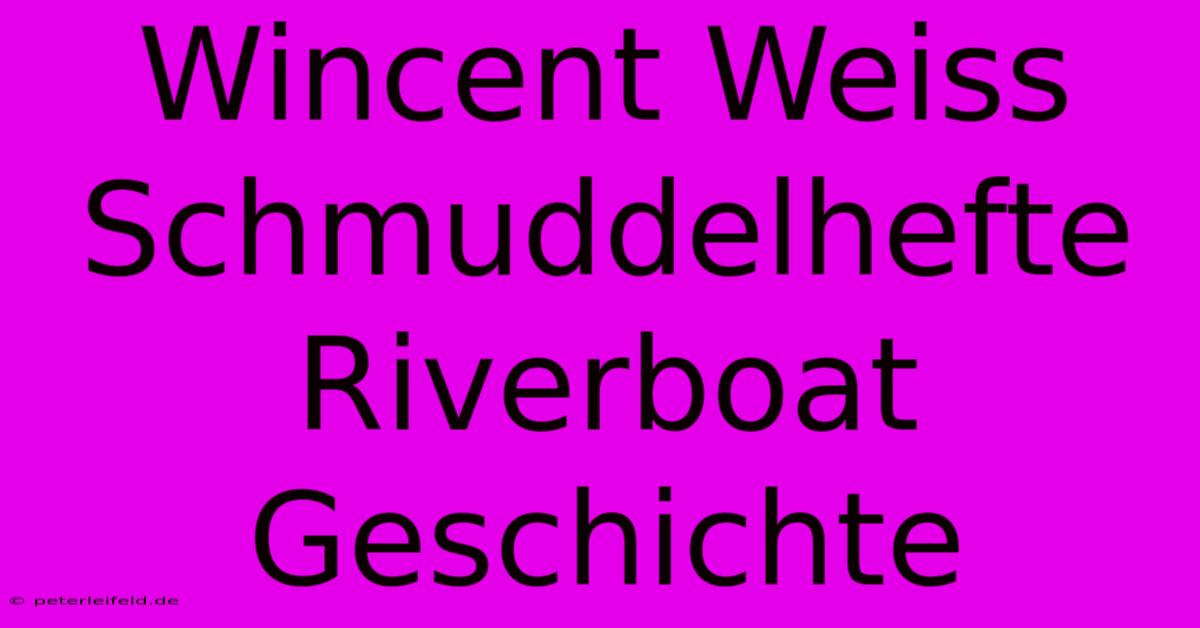 Wincent Weiss Schmuddelhefte Riverboat Geschichte