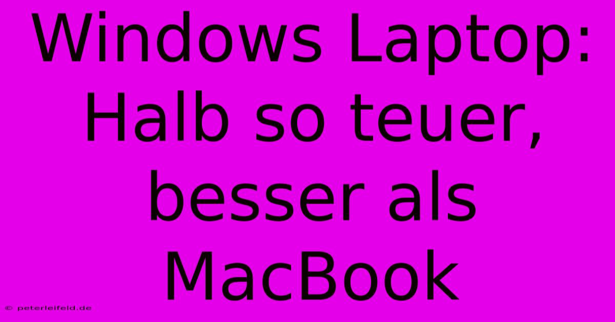 Windows Laptop: Halb So Teuer, Besser Als MacBook