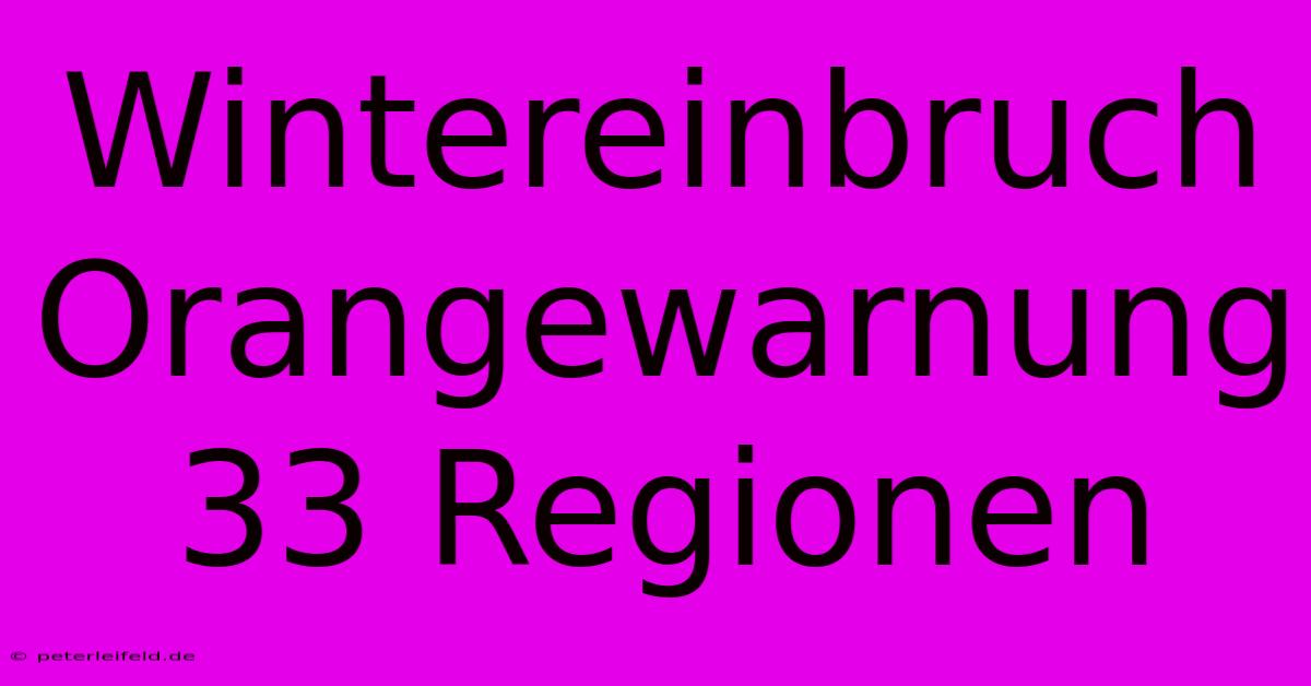 Wintereinbruch Orangewarnung 33 Regionen