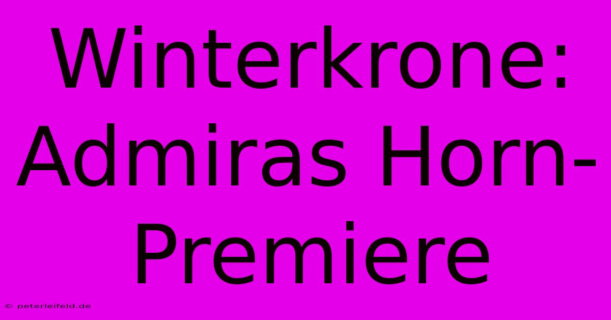 Winterkrone: Admiras Horn-Premiere