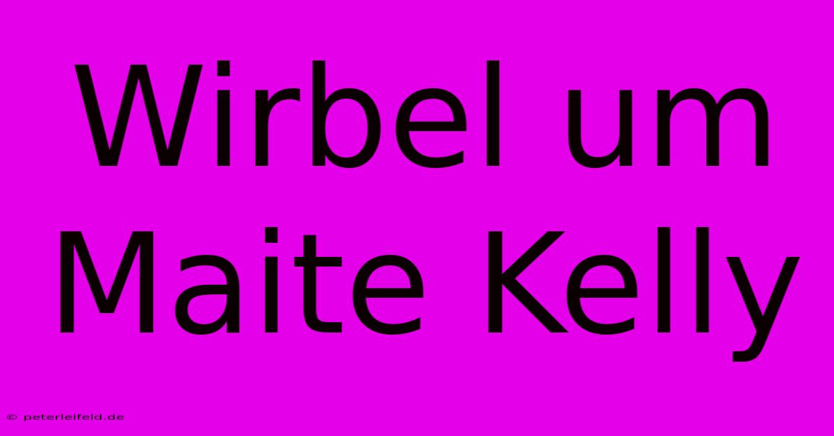 Wirbel Um Maite Kelly