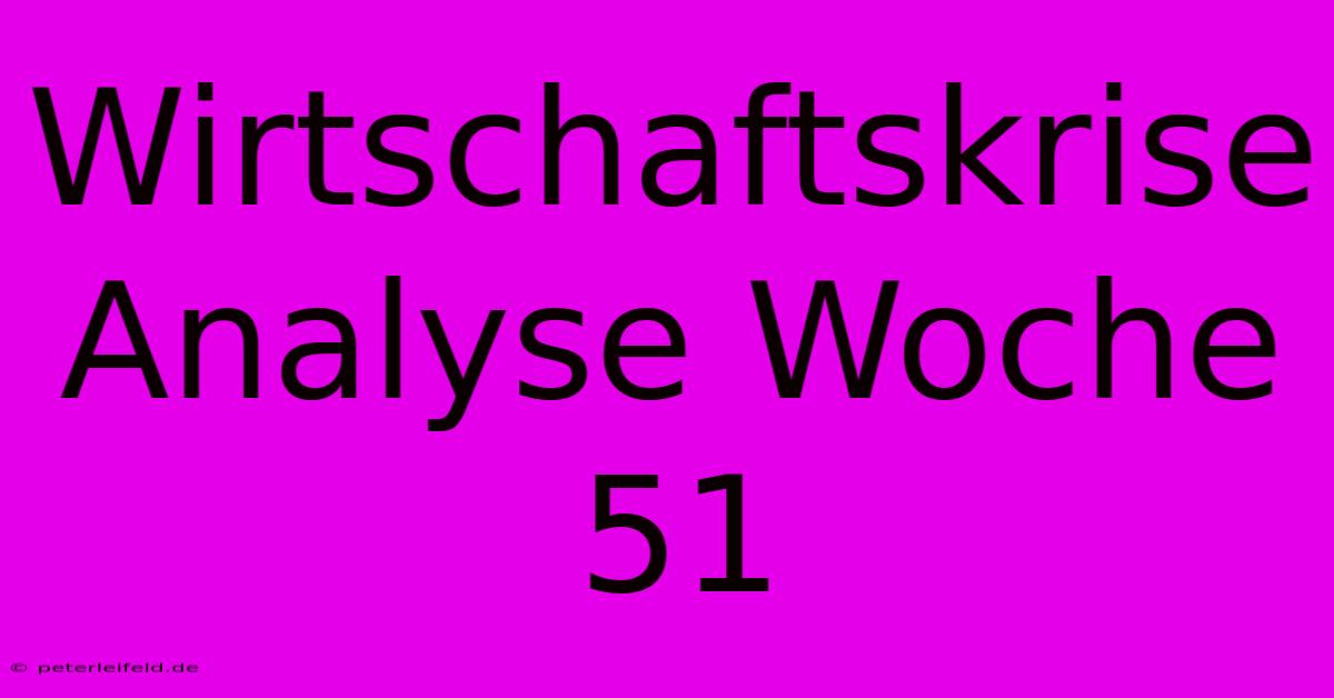 Wirtschaftskrise Analyse Woche 51