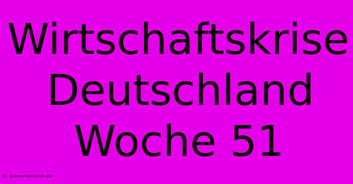 Wirtschaftskrise Deutschland Woche 51