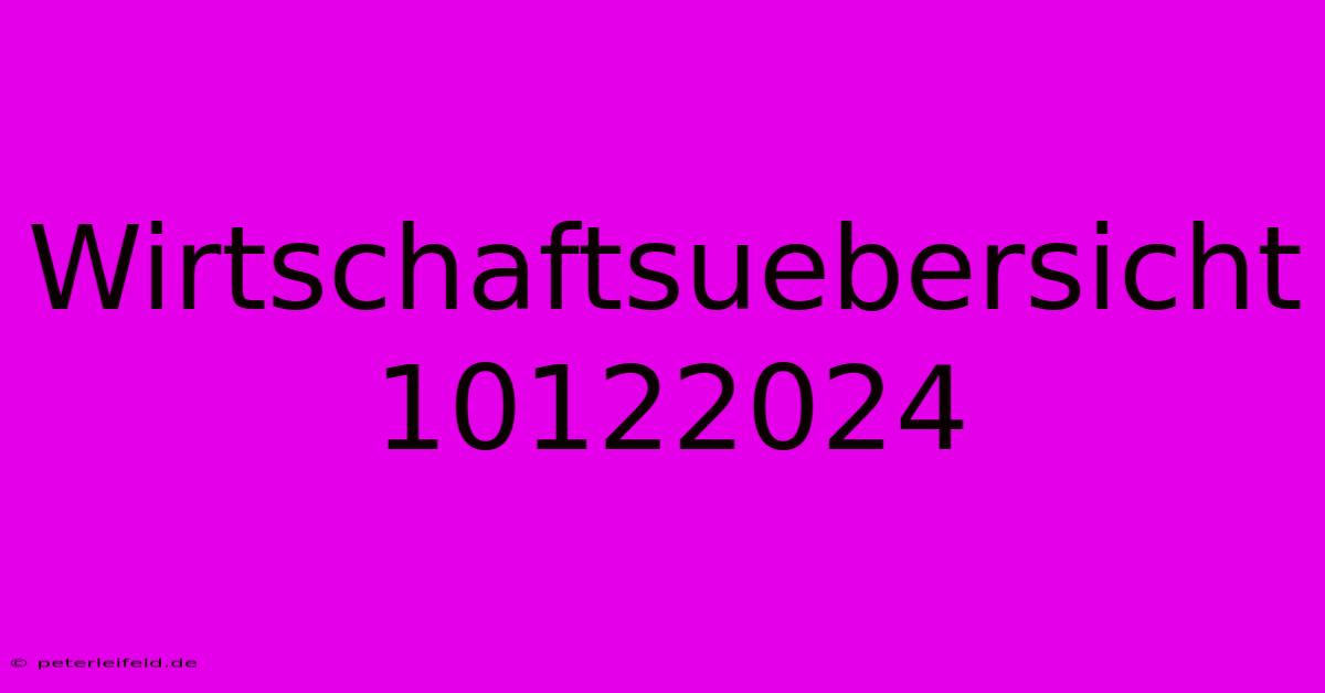 Wirtschaftsuebersicht 10122024