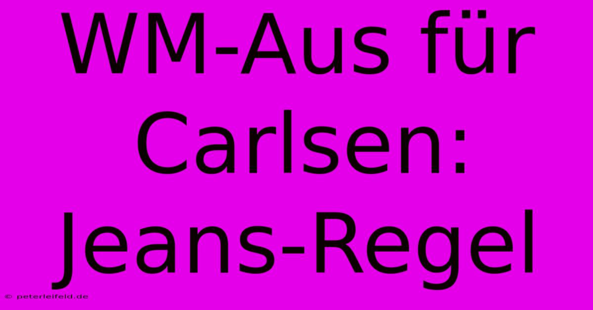 WM-Aus Für Carlsen: Jeans-Regel