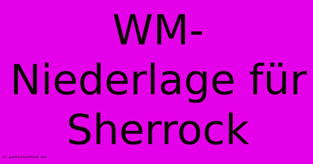 WM-Niederlage Für Sherrock