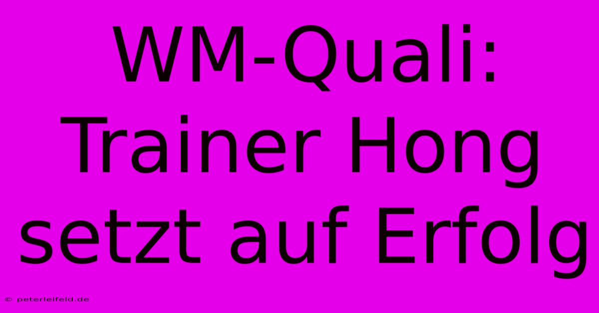 WM-Quali: Trainer Hong Setzt Auf Erfolg