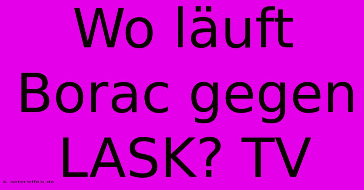 Wo Läuft Borac Gegen LASK? TV