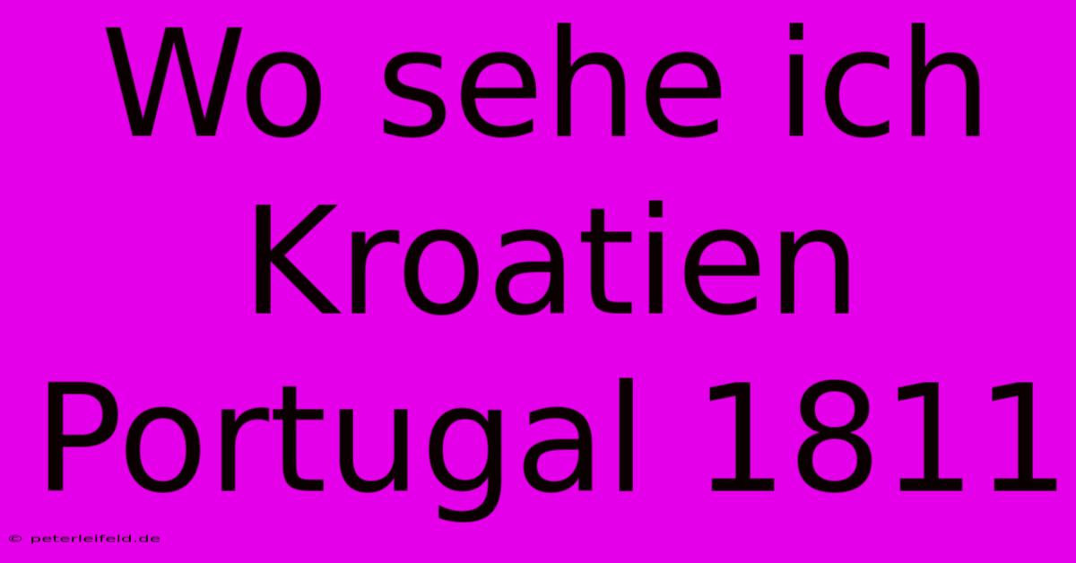 Wo Sehe Ich Kroatien Portugal 1811