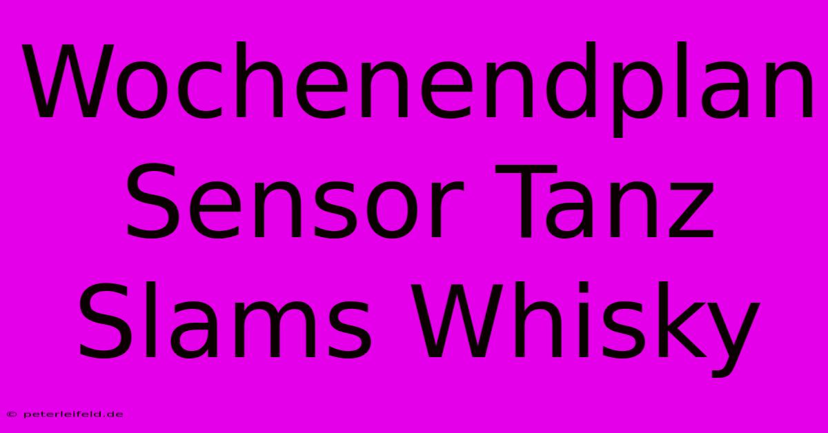 Wochenendplan Sensor Tanz Slams Whisky