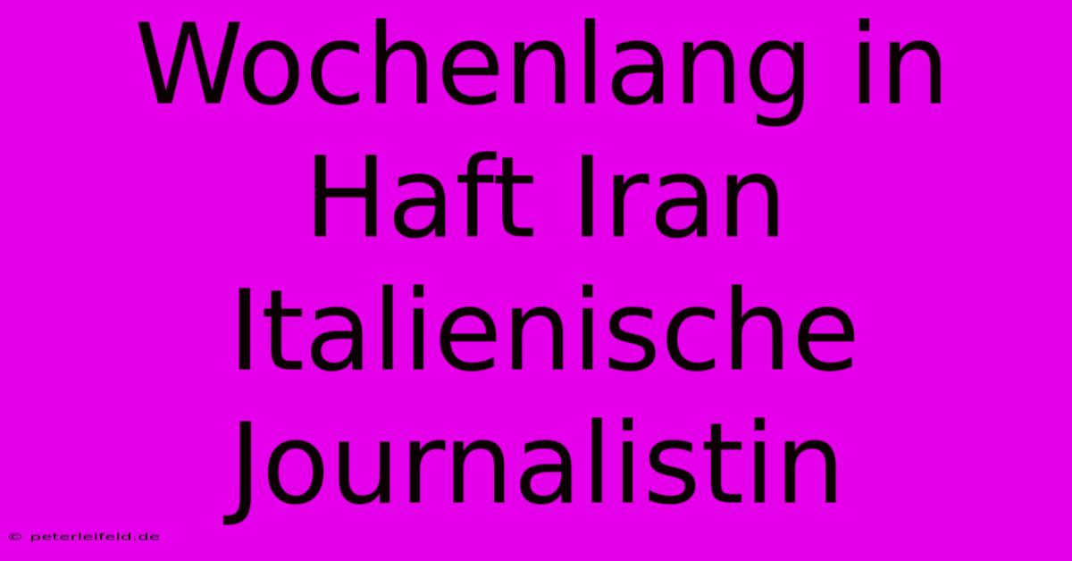 Wochenlang In Haft Iran Italienische Journalistin