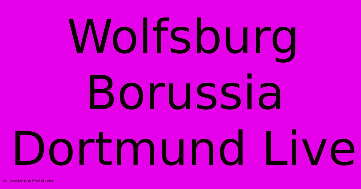 Wolfsburg Borussia Dortmund Live