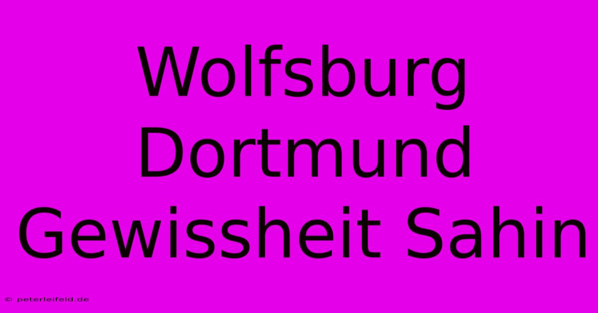 Wolfsburg Dortmund Gewissheit Sahin