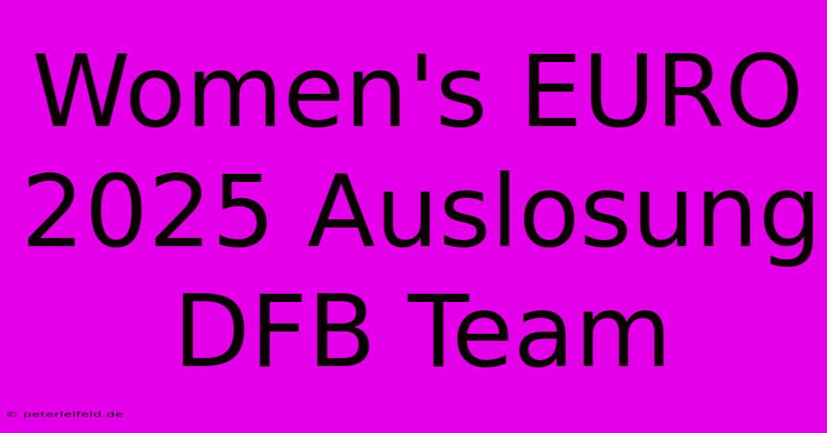 Women's EURO 2025 Auslosung DFB Team