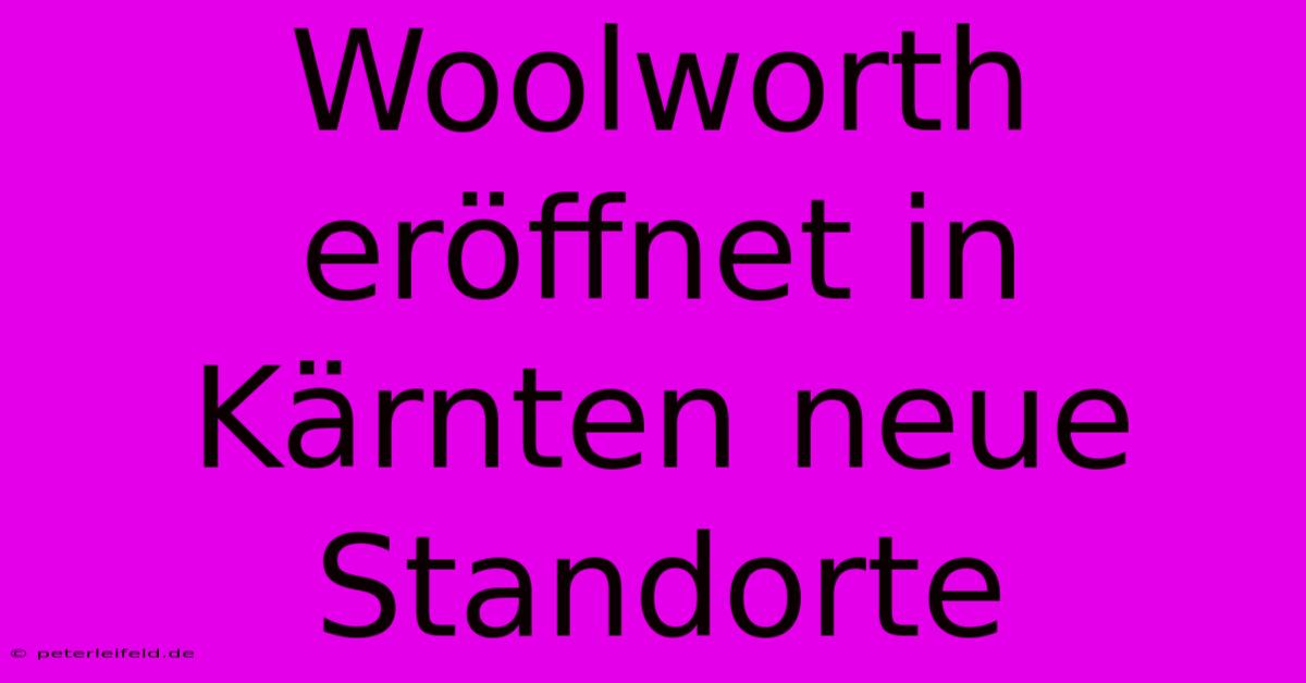 Woolworth Eröffnet In Kärnten Neue Standorte