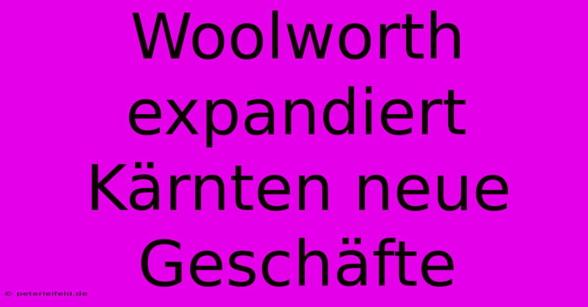 Woolworth Expandiert Kärnten Neue Geschäfte