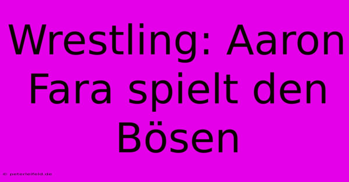 Wrestling: Aaron Fara Spielt Den Bösen